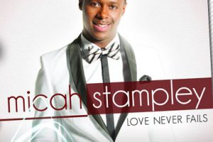 Micah Stampley – Love Never Fails (Album Sampler)